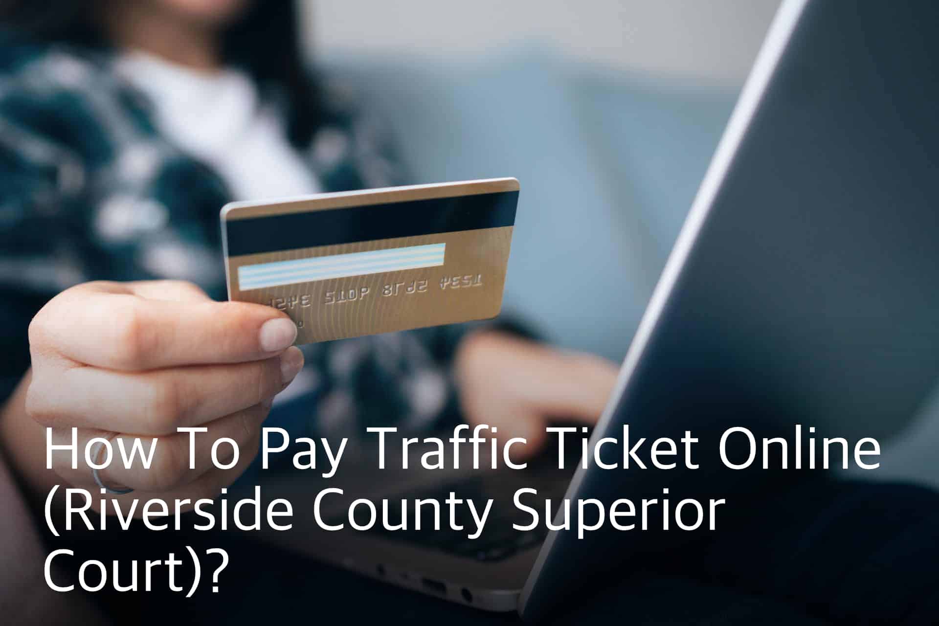 How To Pay Traffic Ticket Online Riverside County Superior Court 